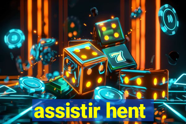 assistir hent